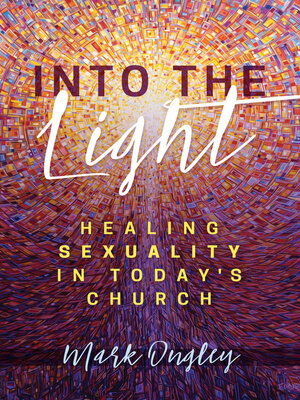 cover image of Into the Light: Healing Sexuality in Today's Church